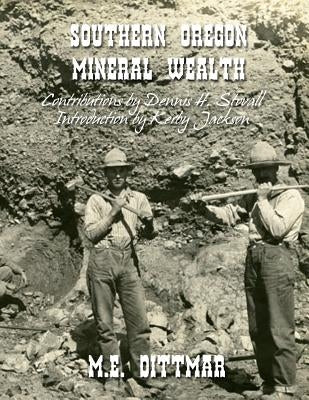 Southern Oregon Mineral Wealth Paperback Createspace Independent Publishing Platform