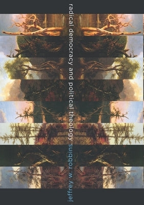 Radical Democracy and Political Theology Paperback Columbia University Press