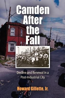 Camden After the Fall: Decline and Renewal in a Post-Industrial City Paperback University of Pennsylvania Press