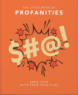 Little Book of Profanities: Know Your Sh*ts from Your F*cks by Hippo! Orange