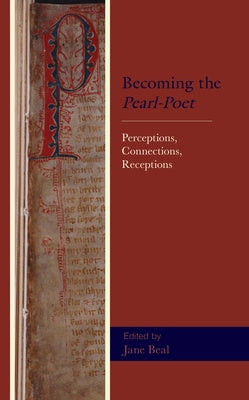 Becoming the Pearl-Poet: Perceptions, Connections, Receptions by Beal, Jane