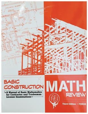 Basic Construction Math Review: A Manual of Basic Mathematics for Contractor and Tradesman License Examinations by Forde, Scott