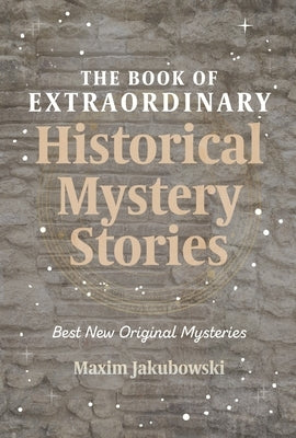 The Book of Extraordinary Historical Mystery Stories: The Best New Original Stories of the Genre (American Mystery Book, Sherlock Holmes Gift) by Jakubowski, Maxim