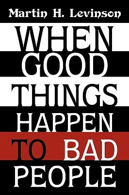 When Good Things Happen to Bad People by Levinson, Martin H.