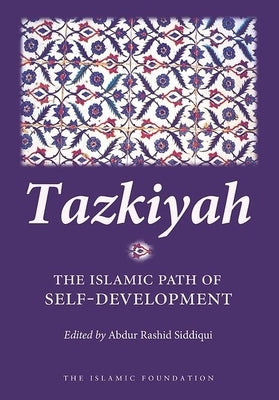 Tazkiyah: The Islamic Path of Self-Development by Siddiqui, Abdur Rashid