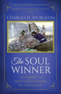 The Soul Winner: How to Lead Sinners to the Saviour (Updated Edition) Paperback Aneko Press