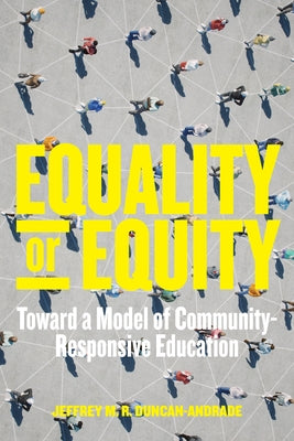 Equality or Equity: Toward a Model of Community-Responsive Education by Duncan-Andrade, Jeffrey M. R.