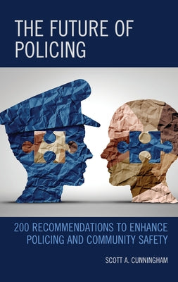 The Future of Policing: 200 Recommendations to Enhance Policing and Community Safety Paperback Rowman & Littlefield Publishers