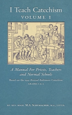 I Teach Catechism: Volume 1: A Manual for Priests, Teachers and Normal Schools Paperback Arouca Press