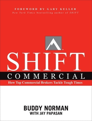 Shift Commercial: How Top Commercial Brokers Tackle Tough Times by Papasan, Jay