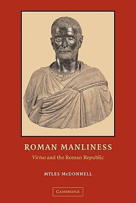 Roman Manliness: Virtus and the Roman Republic Paperback Cambridge University Press