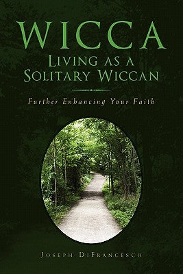 Wicca: Living as a Solitary Wiccan by Joseph Difrancesco