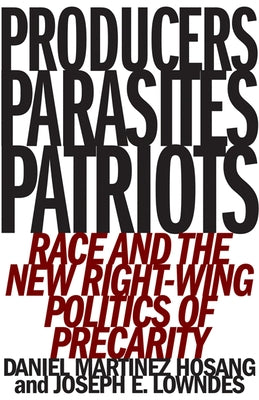Producers, Parasites, Patriots: Race and the New Right-Wing Politics of Precarity Paperback University of Minnesota Press