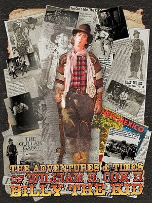 The Adventures and Times of William H. Cox II Billy the Kid by Cox, William H., II