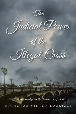 The Judicial Power of the Illegal Cross by Cassizzi, Nicholas Victor