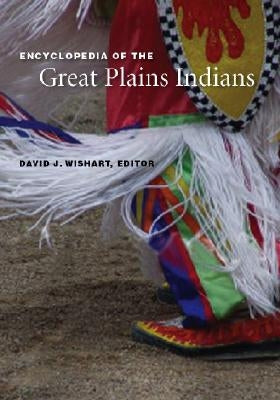 Encyclopedia of the Great Plains Indians by Wishart, David J.