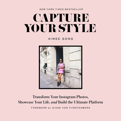 Capture Your Style: Transform Your Instagram Photos, Showcase Your Life, and Build the Ultimate Platform by Song, Aimee