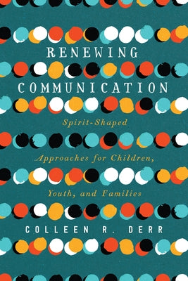 Renewing Communication: Spirit-Shaped Approaches for Children, Youth, and Families Paperback IVP Academic