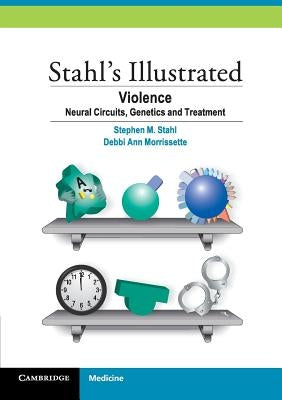 Stahl's Illustrated Violence: Neural Circuits, Genetics and Treatment Paperback Cambridge University Press
