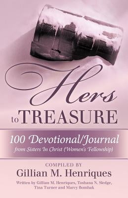 Hers to Treasure: 100 Devotional/Journal from Sisters in Christ (Women's Fellowship) by Henriques, Gillian M.