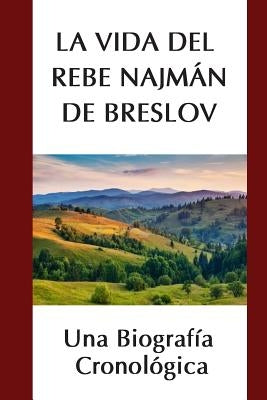 La Vida del Rebe Najmán de Breslov: Una Biografía Cronológica by Shapiro, Dovid