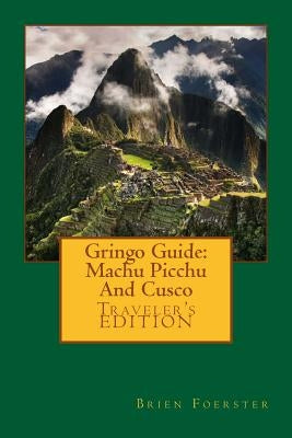 Gringo Guide: Machu Picchu And Cusco Paperback Createspace Independent Publishing Platform