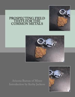 Prospecting Field Tests For The Common Metals Paperback Createspace Independent Publishing Platform