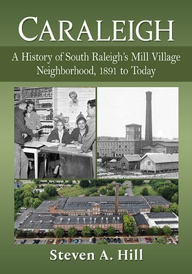 Caraleigh: A History of South Raleigh's Mill Village Neighborhood, 1891 to Today Paperback McFarland & Company