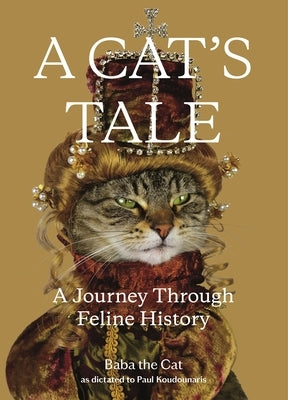 A Cat's Tale: A Journey Through Feline History by Koudounaris, Paul