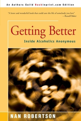 Getting Better: Inside Alcoholics Anonymous by Robertson, Nan