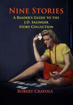 Nine Stories: A Reader's Guide to the J.D. Salinger Story Collection by Crayola, Robert