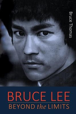 Bruce Lee: Beyond the Limits: ...his teaching for life by Thomas, Bruce