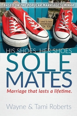 Sole Mates: Marriage that Last a Lifetime by Roberts, Wayne