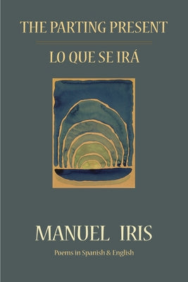 The Parting Present / Lo Que Se Irá by Iris, Manuel