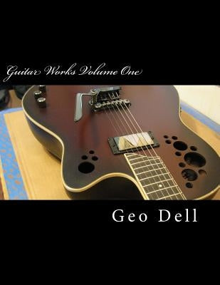 Guitar Works Volume One: Finish Work by Dell, Geo