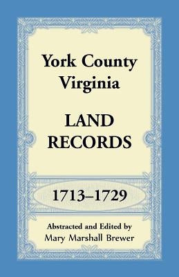 York County, Virginia Land Records, 1713-1729 by Brewer, Mary Marshall