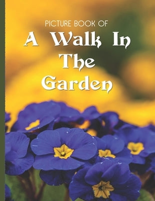 Picture Book Of A Walk In The Garden: Large Print Book For Seniors with Dementia or Alzheimer's by Books, Old Church Lane