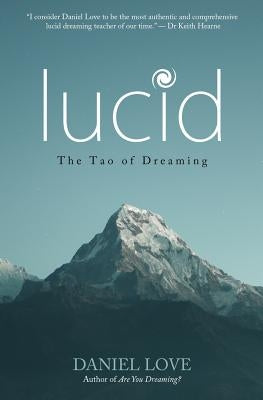 Lucid: The Tao of Dreaming by Love, Daniel