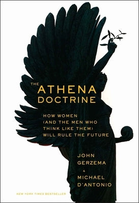 The Athena Doctrine: How Women (and the Men Who Think Like Them) Will Rule the Future by Gerzema, John