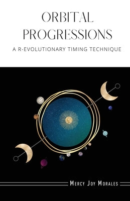 Orbital Progressions: A R-evolutionary Timing Technique by Morales, Mercy Joy