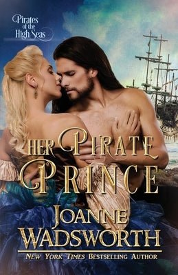 Her Pirate Prince: Pirates of the High Seas Paperback Joanne Wadsworth