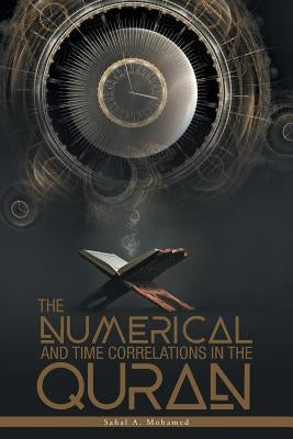 The Numerical And Time Correlations In The Quran by Mohamed, Sahal a.