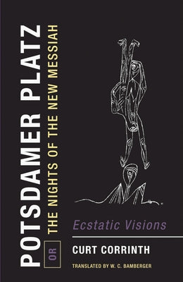 Potsdamer Platz, Or, the Nights of the New Messiah: Ecstatic Visions by Corrinth, Curt