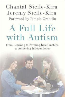 A Full Life with Autism: From Learning to Forming Relationships to Achieving Independence by Sicile-Kira, Chantal