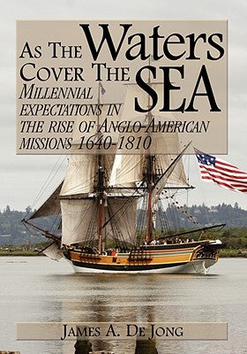 As the Waters Cover the Sea: Millennial Expectations in the Rise of Anglo-American Missions 1640-1810 Paperback Audubon Press