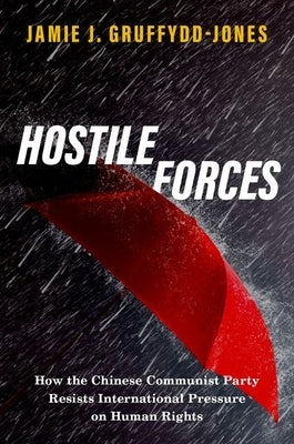 Hostile Forces: How the Chinese Communist Party Resists International Pressure on Human Rights Paperback Oxford University Press, USA