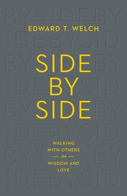 Side by Side: Walking with Others in Wisdom and Love by Welch, Edward T.