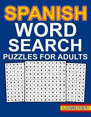 spanish word search puzzles: Large Print Spanish Word Search For Adults With 100 Word Search Puzzles And 1000 Words To Find - Sopas De Letras en Es Paperback Independently Published