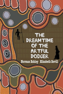 The Dreamtime of the Artful Dodger by Eshley, Norman