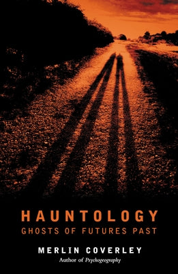 Hauntology: Ghosts of Futures Past by Coverley, Merlin